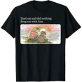 thumbnail image 1 of Toad Sat Did Nothing Frog Sat With Him Men Women T-Shirt, 1 of 6