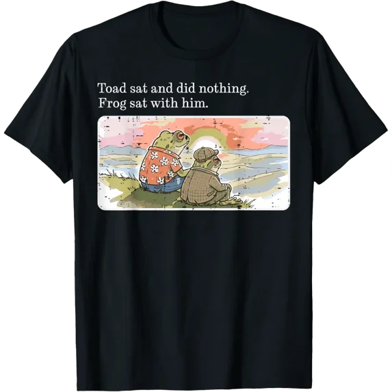 Toad Sat Did Nothing Frog Sat With Him Men Women T-Shirt