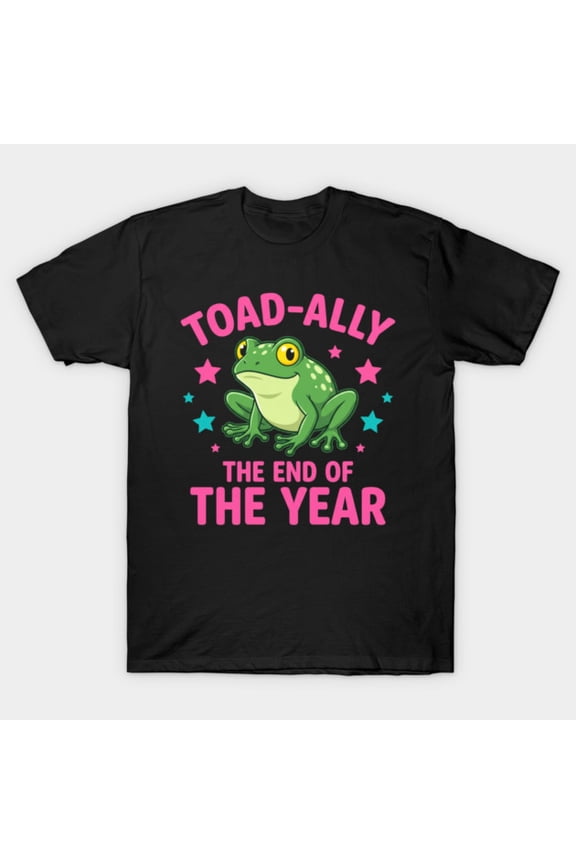 Toad ally The End of The Year Frog Funny Pun Cute Amphibian Unisex T-Shirt, Size S-5XL