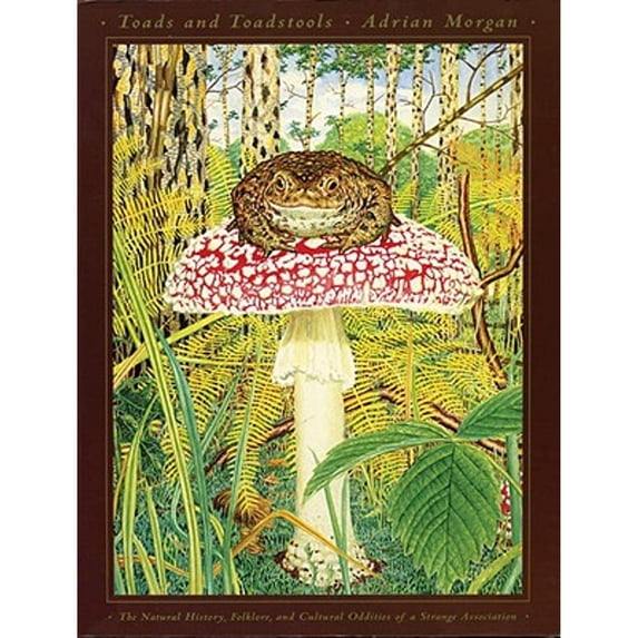 Pre-Owned Toads and Toadstools: The Natural History, Mythology and Cultural Oddities of This Strange Association (Paperback) 0890877777 9780890877777