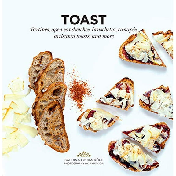 Pre-Owned Toast : Tartines, Open Sandwiches, Bruschetta, Canapes, Artisanal Toasts, and More (Paperback) 9781784880378