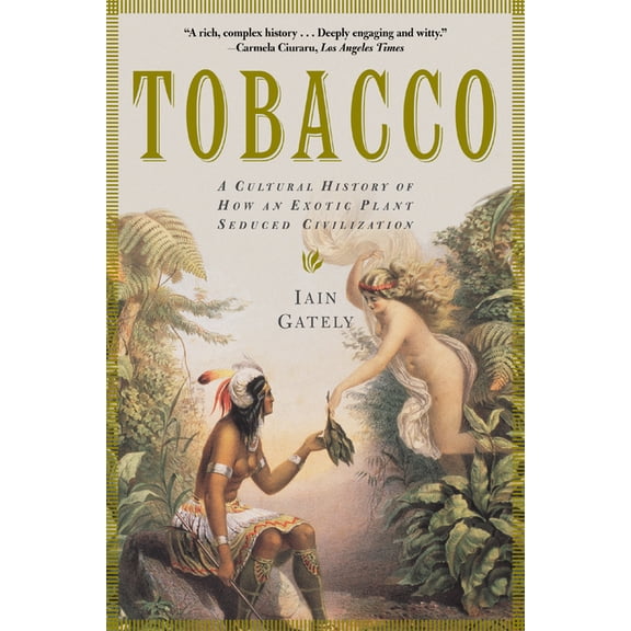 Tobacco: A Cultural History of How an Exotic Plant Seduced Civilization, (Paperback)