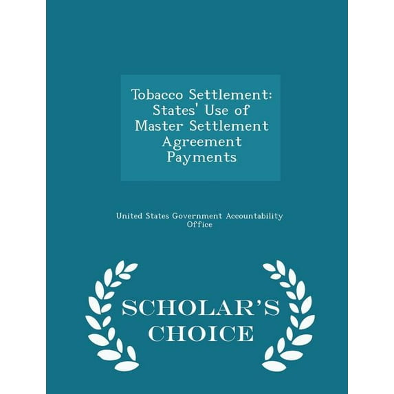Tobacco Settlement: States' Use of Master Settlement Agreement Payments - Scholar's Choice Edition, (Paperback)