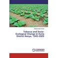 thumbnail image 1 of Tobacco and Socio-Ecological Change in Kuria District Kenya, 1945-2009 (Paperback), 1 of 1