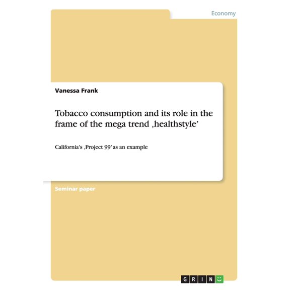 Tobacco consumption and its role in the frame of the mega trend 'healthstyle' : California's 'Project 99' as an example (Paperback)