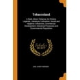 thumbnail image 1 of Tobaccoland : A Book about Tobacco, Its History, Legends, Literature, Cultivation, Social and Hygienic Influences, Commercial Development, Industrial Processes and Governmental Regulation (Paperback), 1 of 1