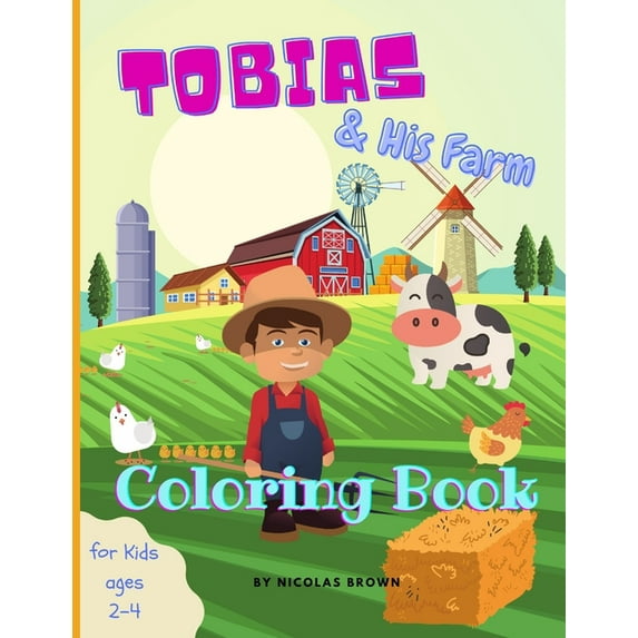 Tobias & his Farm - Coloring Book: The Funny Farm Animals Coloring Book For Toddlers: 25 Big, Simple and Nice Designs: Cows, Chickens, Horses, Pigs and more! Ages 2-4 - Preschool and Kindergarten Easy