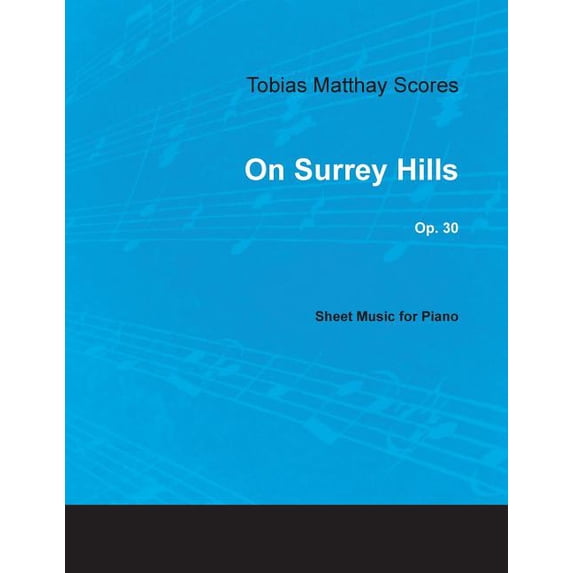 Tobias Matthay Scores - On Surrey Hills, Op. 30 - Sheet Music for Piano, (Paperback)