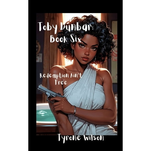 Toby Dunbar: Book Toby Dunbar: Book Six: Redemption Ain't Free, Book 6, (Paperback)