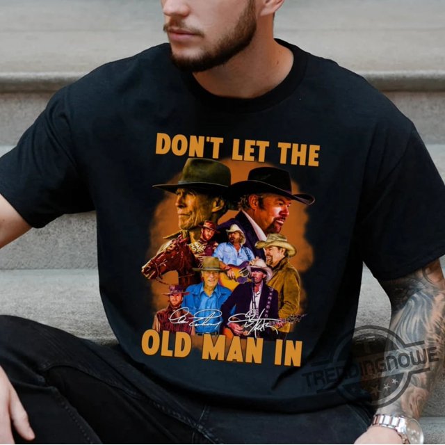 Toby Keith Shirt Clint Eastwood Dont Let The Old Man In Signature Shirt