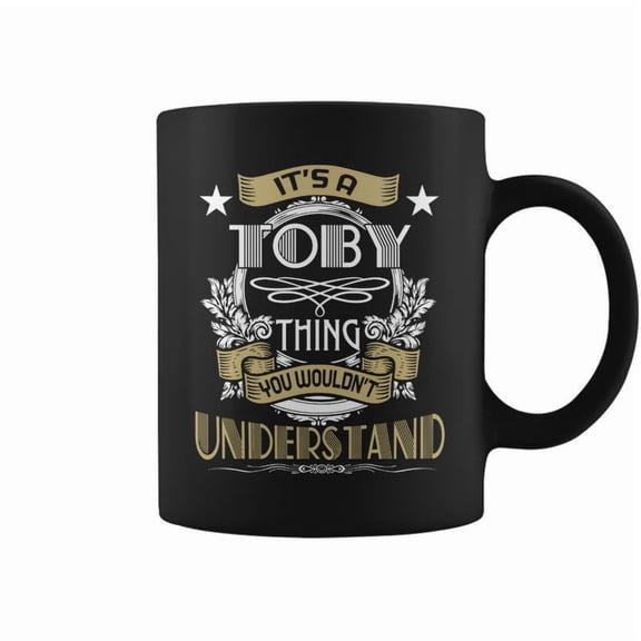 Toby Thing Wouldnt Understand Family Name Coffee Mugs