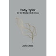 thumbnail image 1 of Toby Tyler; Or, Ten Weeks with a Circus, (Paperback), 1 of 1