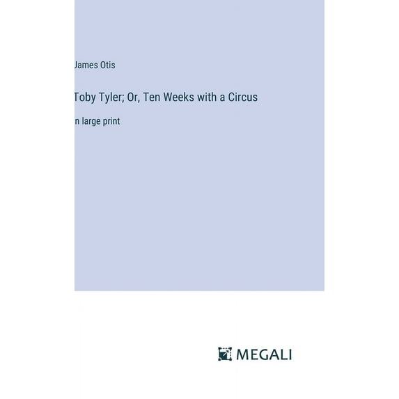 Toby Tyler; Or, Ten Weeks with a Circus: in large print, (Hardcover)