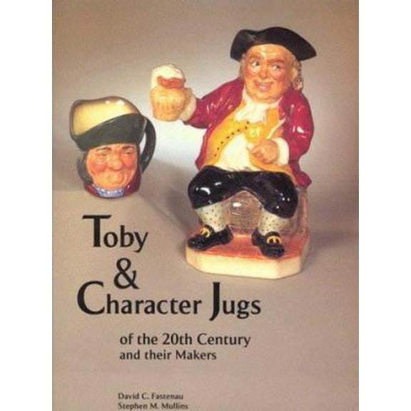 Pre-Owned Toby and Character Jugs of the 20th Century and Their Makers (Hardcover) 1928938019 9781928938019