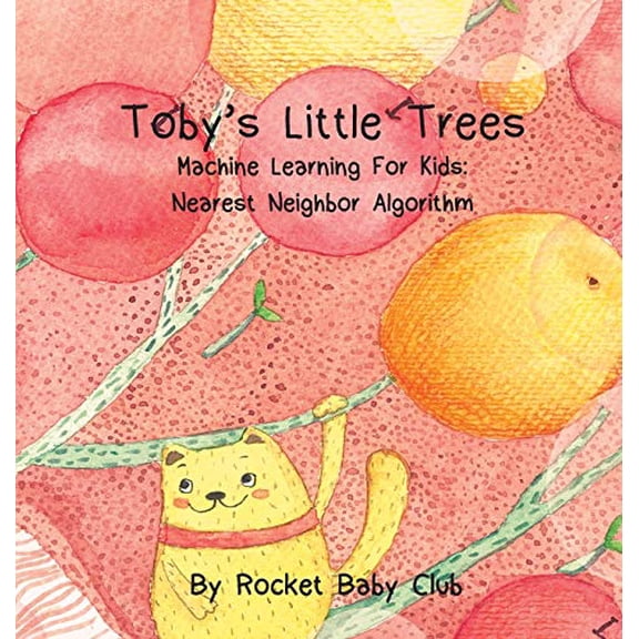 Pre-Owned Toby's Little Trees: Machine Learning For Kids: Nearest Neighbor Algorithm (Machine Learning Series: Toby's Little Trees) Hardcover