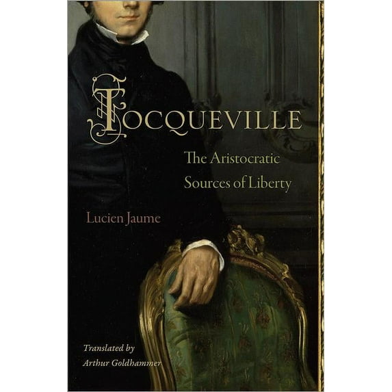Tocqueville: The Aristocratic Sources of Liberty, (Hardcover)