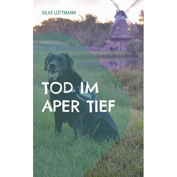 Tod im Aper Tief: Labrador Siley ermittelt, (Paperback)
