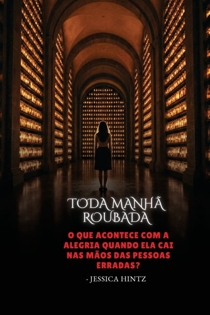 Toda manhÃ£ roubada: O que acontece com a alegria quando ela cai nas mÃ£os das pessoas erradas?, (Paperback)