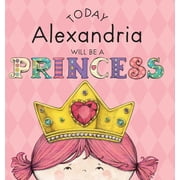 Today Alexandria Will Be a Princess, Hardcover