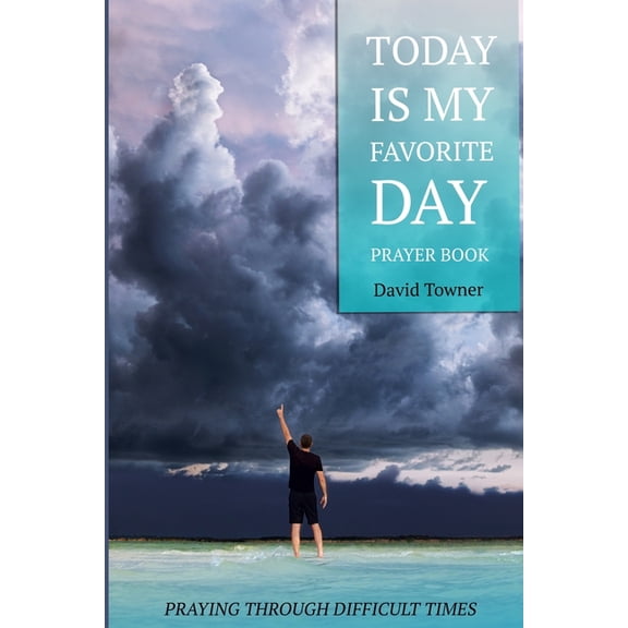 Today Is My Favorite Day Today Is My Favorite Day Prayer Book: Stay positive despite life's dirty dishes, difficult seasons, and devastating, (Paperback)