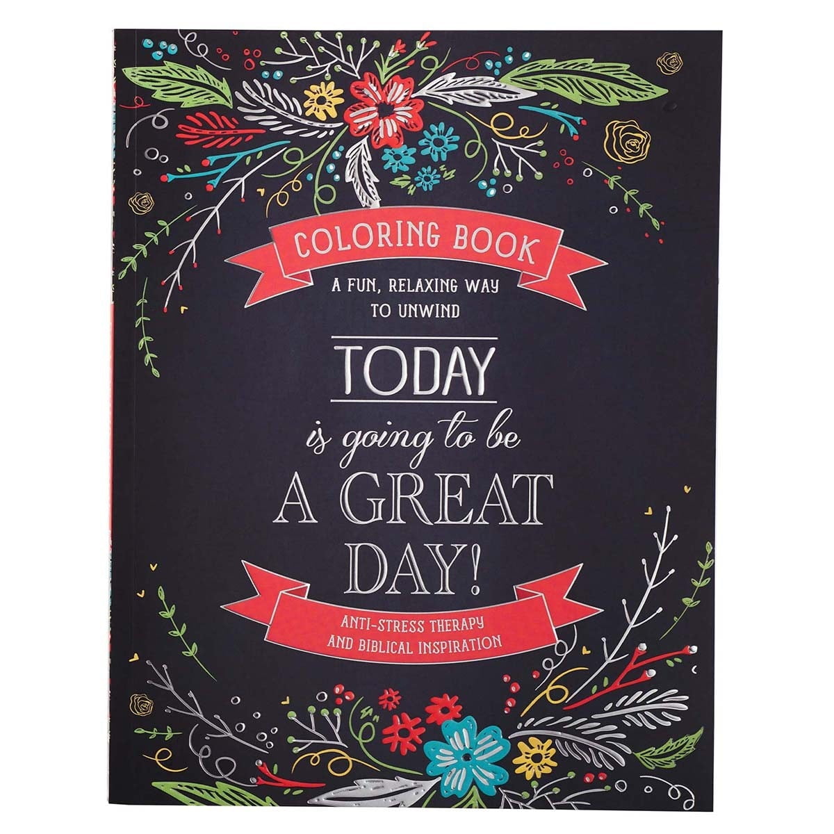Today Is Going To Be A Great Day Inspirational Teen and Adult Coloring Book with Scripture, Anti-Stress Therapy and Biblical Inspiration - a Fun, Relaxing Way to Unwind