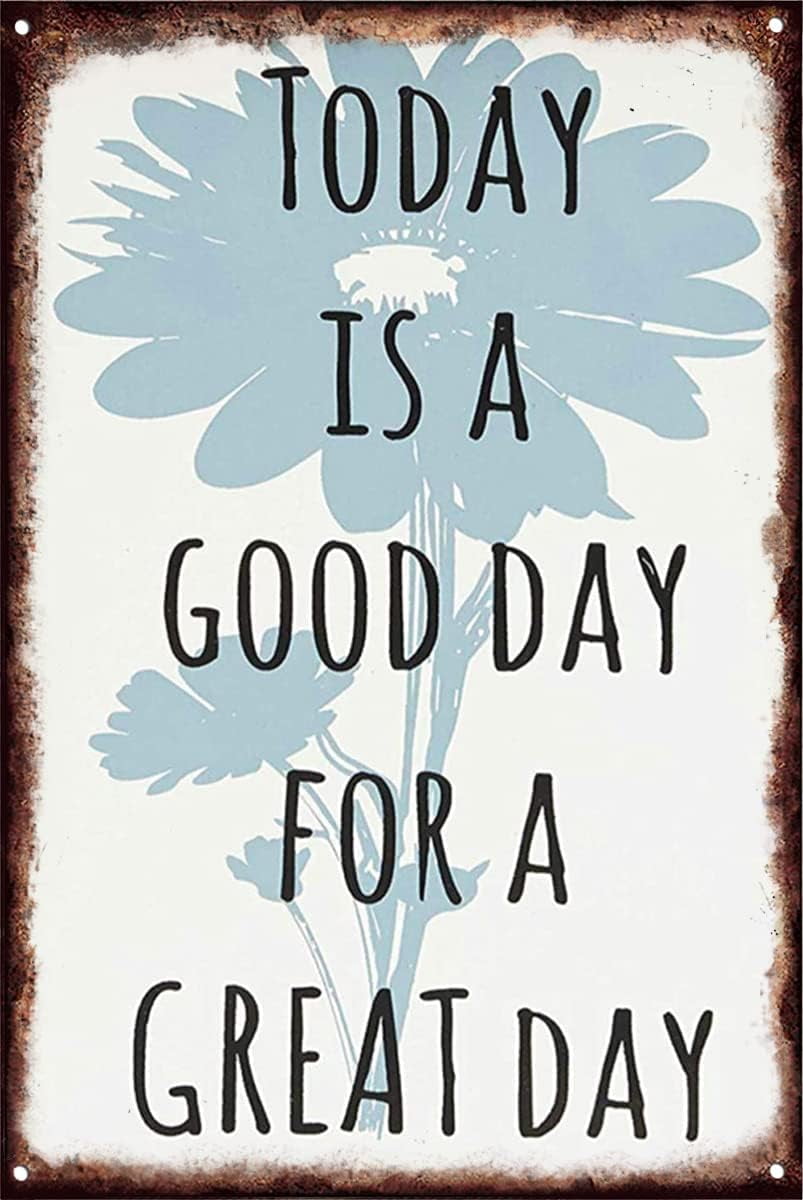 Today Is A Good Day For A Great Day Inspirational Quotes Vintage Tin Sign  Country Home Decor For Home, Living Room, Kitchen \u0026 Bathroom 8x12 Inch Gift  For Uncles, Aunts, Grandparents -, image size:803x1200