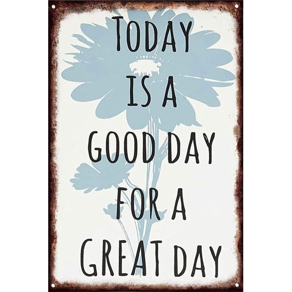 Today Is A Good Day For A Great Day Inspirational Quotes Vintage Tin Sign Country Home Decor For Home, Living Room, Kitchen & Bathroom 8x12 Inch Gift For Uncles, Aunts, Grandparents