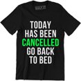 thumbnail image 1 of Today Has Been Cancelled Go Back To Bed - Funny Men's T-Shirt, 1 of 4