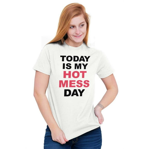 Today Hot Mess Day Crazy Messy Wild Women's Graphic T Shirt Tees Brisco Brands S