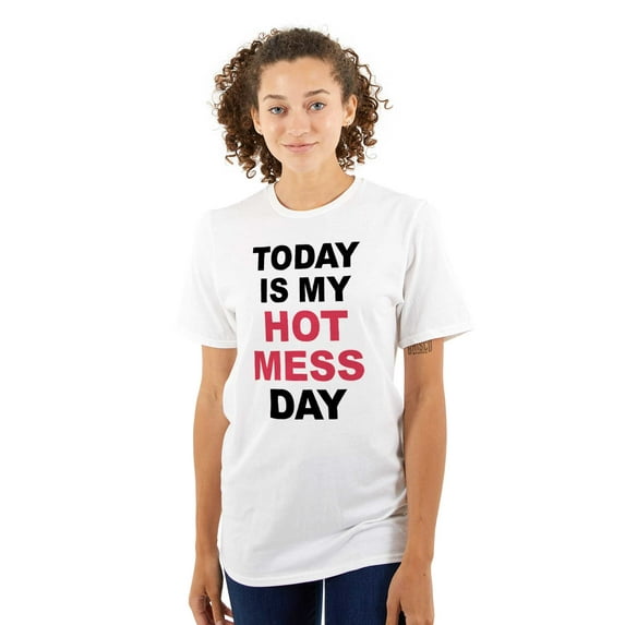 Today Hot Mess Day Crazy Messy Wild Women's Plus Size Graphic Tee Brisco Brands 3X