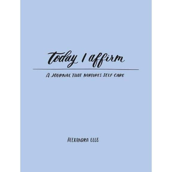 Today I Affirm: A Journal That Nurtures Self-Care, (Paperback)