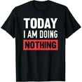 thumbnail image 1 of Today I Am Doing Nothing T-Shirt, 1 of 3