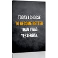 thumbnail image 1 of Today I Choose to Become Better Than I Was Motivational Poster Inspirational Wall Art Motivational Quotes Inspirational Wall Art Office Decor Modern Art Framed Ready to Hang-12"Wx18"H, 1 of 6