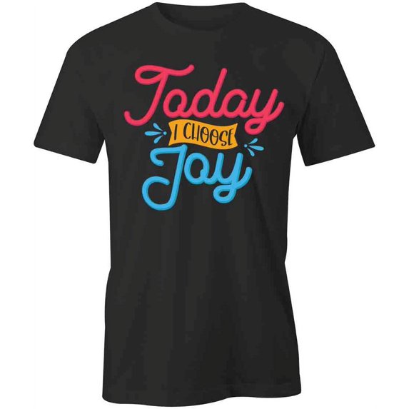 Today I Choose Joy T-Shirt | Positive Vibes Black Tee Gift