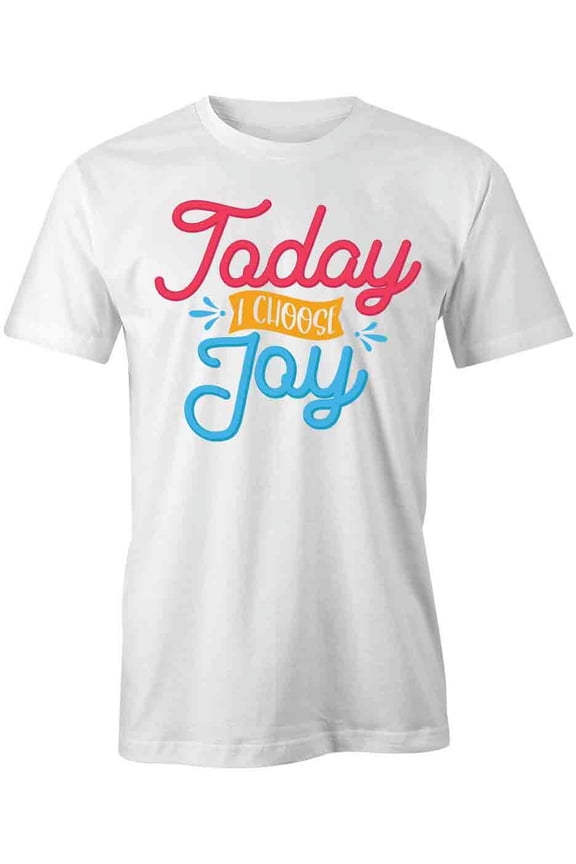 Today I Choose Joy T-Shirt | Positive Vibes White Tee Gift