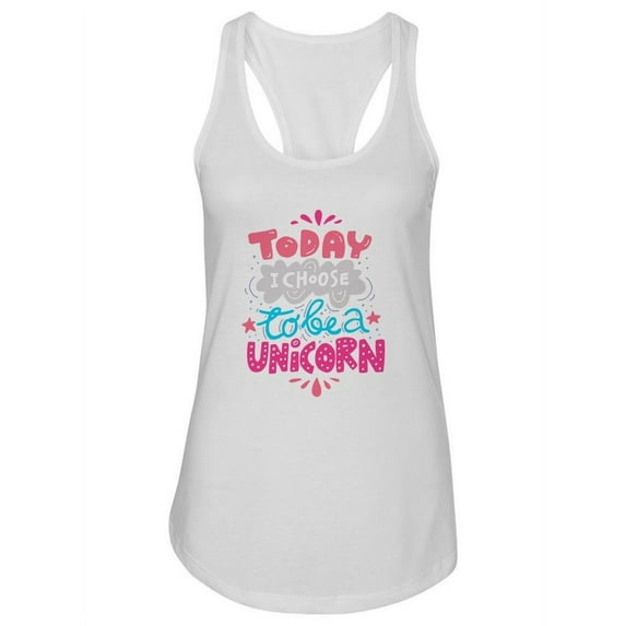 Today I Choose To Be A Unicorn. Tank Women -Image by Shutterstock, Female x-Large