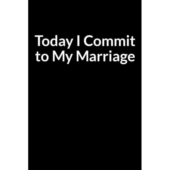 Today I Commit to My Marriage: A Simple Way to Save Your Marriage (for Men Only) (Paperback)
