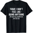thumbnail image 1 of Today I Don't Feel Like Doing Anything Except My Girlfriend T-Shirt, 1 of 4