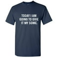 thumbnail image 1 of Today I am Going to Give It My Some Christmas Sarcastic Novelty Tshirt Graphic Fit Well Funny Tees For Weekend Anniversary Birthday Gift Hilarious Adult Humor T Shirt, 1 of 5