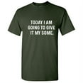 thumbnail image 1 of Today I am Going to Give It My Some Christmas Sarcastic Novelty Tshirt Graphic Fit Well Funny Tees For Weekend Anniversary Birthday Gift Hilarious Adult Humor T Shirt, 1 of 5