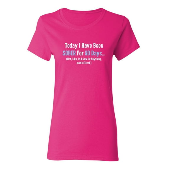 Today I Have Been Sober Sarcastic Novelty Gift Idea Adult Humor Funny Women's Casual Tees