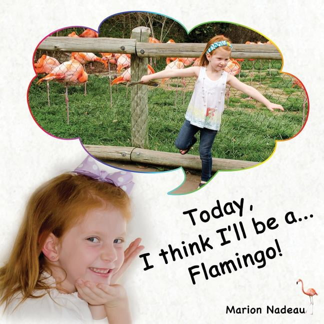 Today, I Think I'll Be A... Today, I think I'll be a...Flamingo!, Book 1, (Paperback)