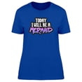 thumbnail image 1 of Today I Will Be A Mermaid, Funny T-Shirt Women -Image by Shutterstock, Female XX-Large, 1 of 2