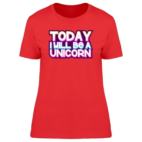 Today I Will Be A Unicorn Bubble T-Shirt Women -Image by Shutterstock, Female Medium