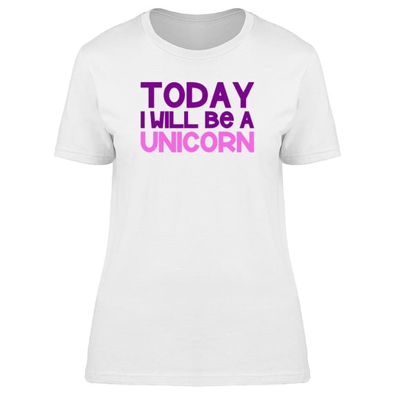 Today I Will Be A Unicorn, Cool Tee Women's -Image by Shutterstock
