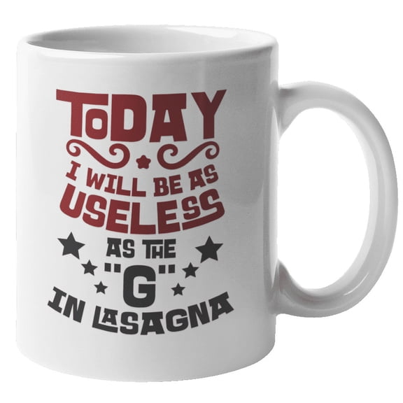Today I Will Be As Useless As The "G" In Lasagna. Funny Humor Quotes Coffee & Tea Gift Mug For Lazy Son Or Daughter, Foodie Brother Or Sister, Italian Best Friend, Coworker Women & Men (11oz)