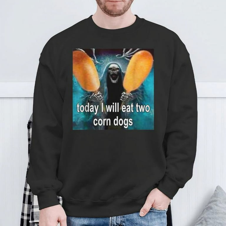 Today I Will Eat 2 Corndogs Oddly Specific Dank Meme Sweatshirt sweatshirt sharp printing sweatshirt for all. Walmart
