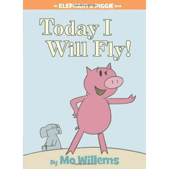 Today I Will Fly!-An Elephant and Piggie Book  Hardcover  1423102959 9781423102953 Mo Willems