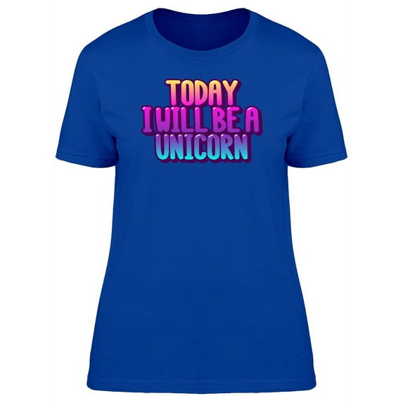 Today I'll Be A Unicorn Colorful T-Shirt Women -Image by Shutterstock, Female Small