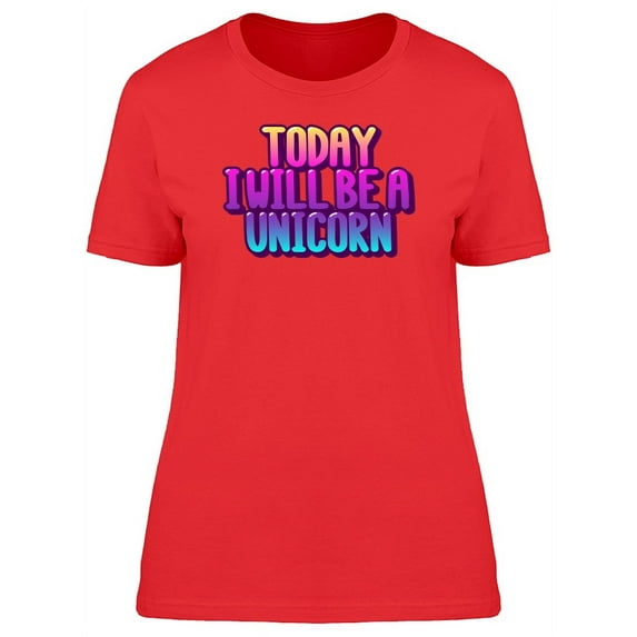 Today I'll Be A Unicorn Colorful T-Shirt Women -Image by Shutterstock, Female Small